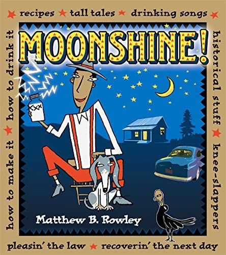 Moonshine!: Recipes * Tall Tales * Drinking Songs * Historical Stuff * Knee-Slappers * How to Make It * How to Drink It * Pleasin' the Law * Recoverin' the Next Day