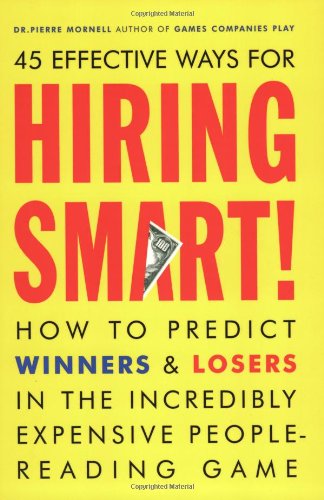 45 effective ways for hiring smart! : how to predict winners and losers in the incredibly expensive people-reading game