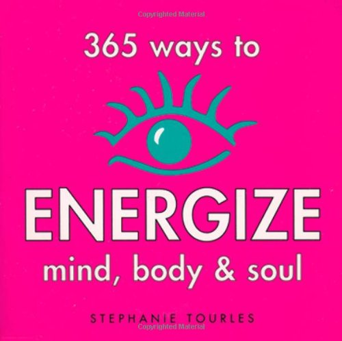 365 Ways to Energize Mind, Body  Soul