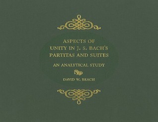 Aspects of Unity in J. S. Bach's Partitas and Suites