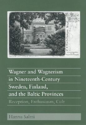 Wagner And Wagnerism In Nineteenth Century Sweden, Finland, And The Baltic Provinces