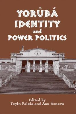 Yorùbá Identity And Power Politics (Rochester Studies In African History And The Diaspora)