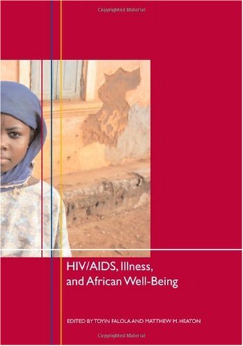 HIV/AIDS, Illness, and African Well-Being (Rochester Studies in African History and the Diaspora)