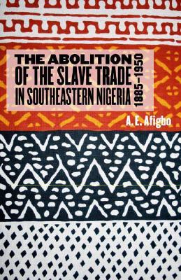 The Abolition Of The Slave Trade In Southeastern Nigeria, 1885 1950