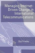 Managing Internet Driven Change In International Telecommunications