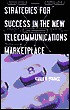 Strategies for Success in the New Telecommunications Marketplace