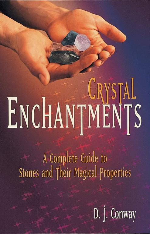 Crystal Enchantments: A Complete Guide to Stones and Their Magical Properties