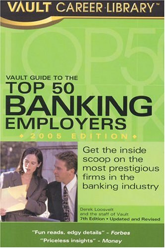 Vault Guide to the Top 50 Banking Employers, 2005 Edition