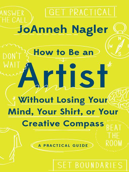 How to Be an Artist Without Losing Your Mind, Your Shirt, Or Your Creative Compass