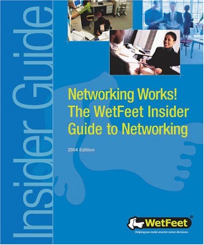 Networking works! : the WetFeet insider guide to networking.