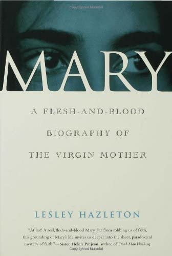 Mary: A Flesh-and-Blood Biography of the Virgin Mother