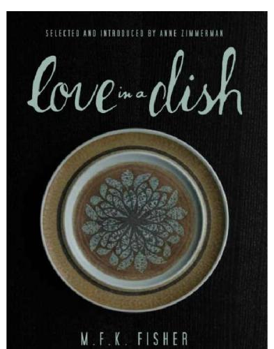 Love in a Dish . . . and Other Culinary Delights by M.F.K. Fisher