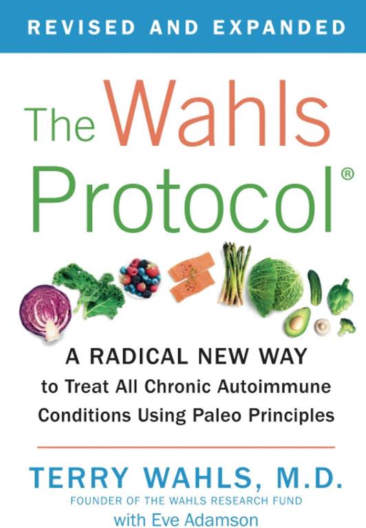 The Wahls Protocol: A Radical New Way to Treat All Chronic Autoimmune Conditions Using Paleo Principles