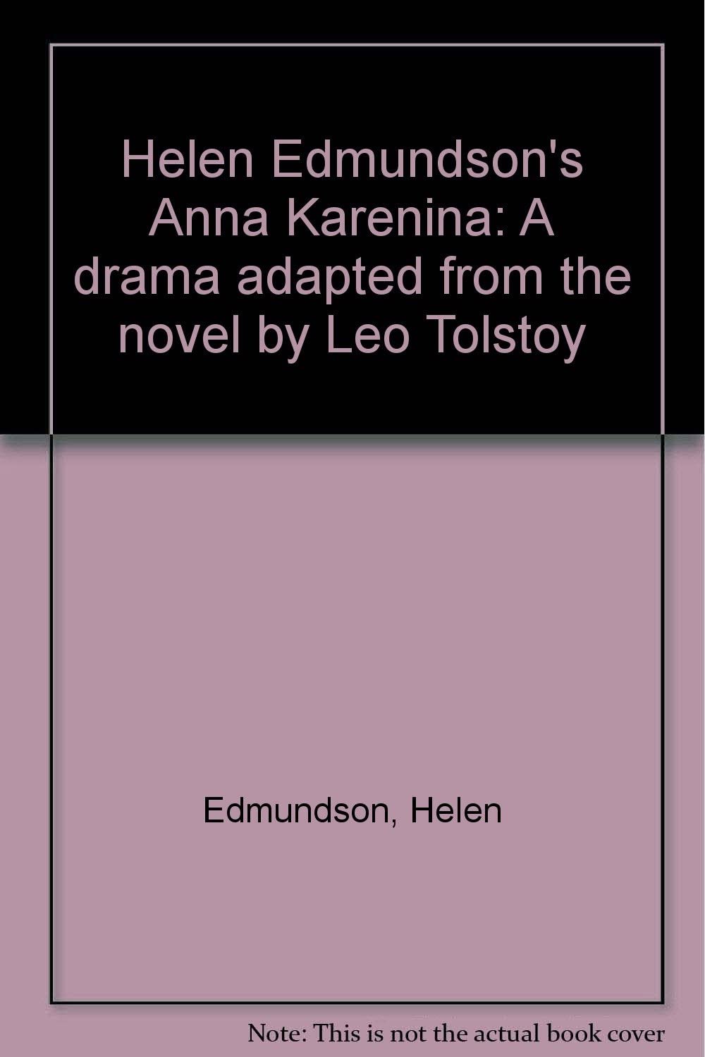 Helen Edmundson's Anna Karenina: A drama adapted from the novel by Leo Tolstoy