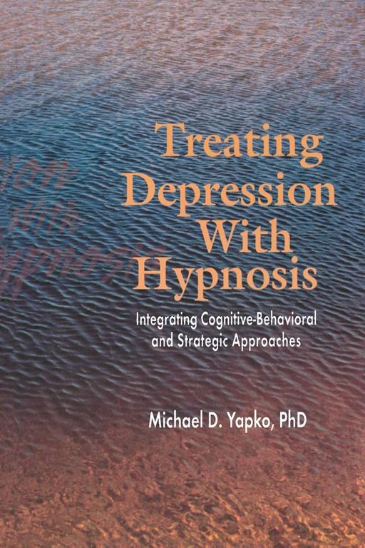 Treating Depression With Hypnosis: Integrating Cognitive-Behavioral and Strategic Approaches