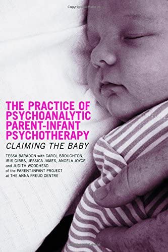The Practice of Psychoanalytic Parent-Infant Psychotherapy