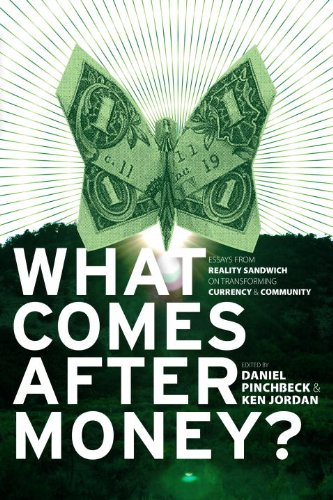 What Comes After Money? Essays from Reality Sandwich on Transforming Currency and Community