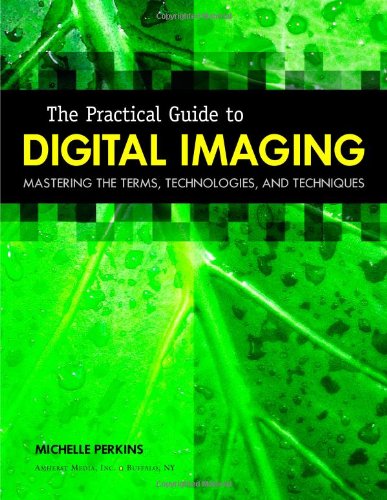 The Practical Guide to Digital Imaging