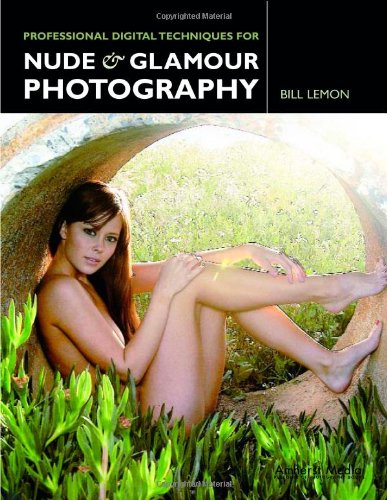 Professional Digital Techniques for Nude &amp; Glamour Photography