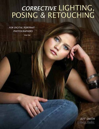 Corrective Lighting, Posing &amp; Retouching for Digital Portrait Photographers,3rd Edition