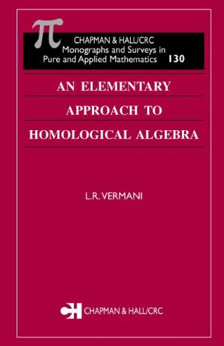 An Elementary Approach To Homological Algebra (Chapman &amp; Hall/Crc Monographs And Surveys In Pure And Applied Mathematics.)