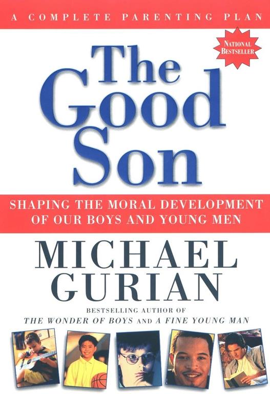 The Good Son: Shaping the Moral Development of Our Boys and Young Men