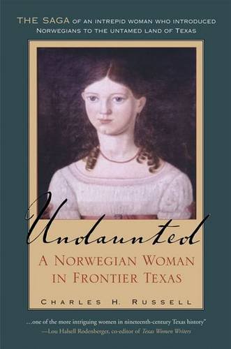 Undaunted: A Norwegian Woman in Frontier Texas (Volume 20) (Tarleton State University Southwestern Studies in the Humanities)