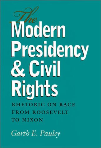 The modern presidency & civil rights : rhetoric on race from Roosevelt to Nixon