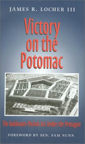 Victory on the Potomac : the Goldwater-Nichols Act unifies the Pentagon