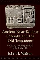 Ancient Near Eastern Thought and the Old Testament