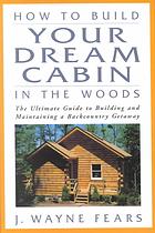 How to Build Your Dream Cabin in the Woods