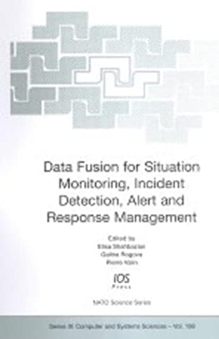 Data Fusion For Situation Monitoring, Incident Detection, Alert And Response Management (Nato Science Series. 3