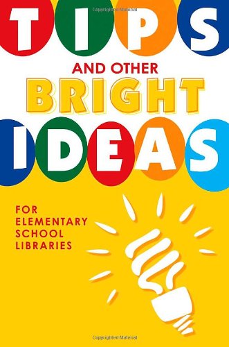 Tips and Other Bright Ideas for Elementary School Libraries, Volume 4