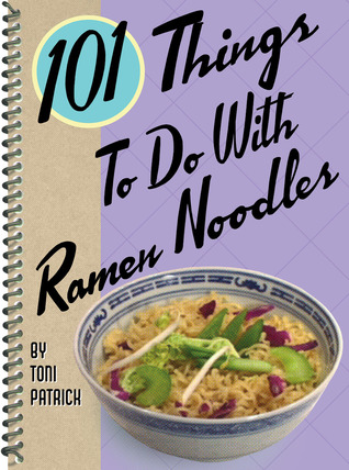 101 Things® to Do with Ramen Noodles