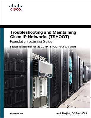 Troubleshooting and Maintaining Cisco IP Networks (TSHOOT) Foundation Learning Guide