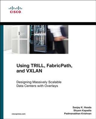 Using TRILL, FabricPath, and VXLAN