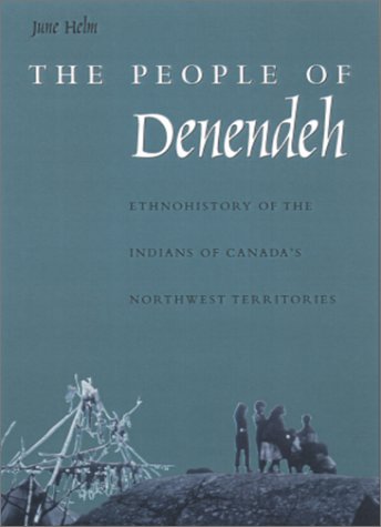 The People of Denendeh : Ethnohistory of the Indians of Canada's Northwest Territories.