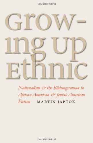 Growing up ethnic : nationalism and the Bildungsroman in African American and Jewish American fiction