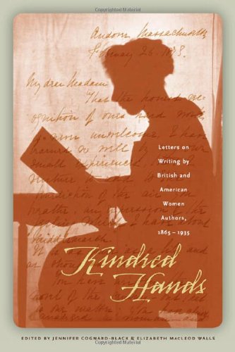 Kindred Hands : Letters on Writing by British and American Women Authors, 1865-1935