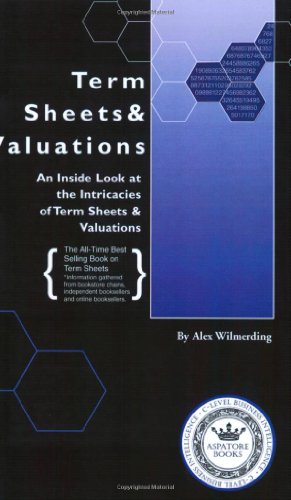 Term sheets & valuations : an inside look at the intricacies of term sheets & valuations