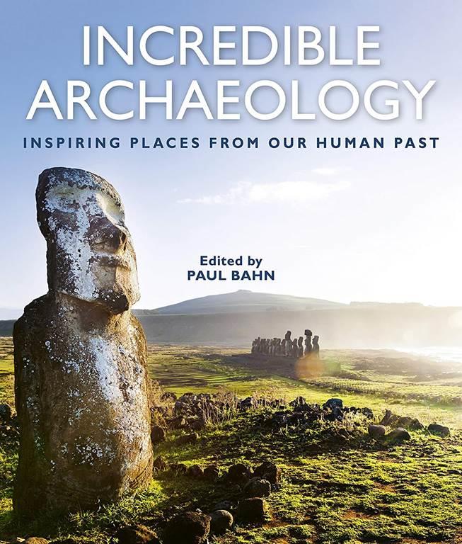 Incredible Archaeology: Inspiring Places from Our Human Past