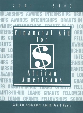 Financial aid for African Americans, 2001-2003 : a list of scholarships, fellowships, loans, grants, awards, and internships open primarily or exclusively to African Americans