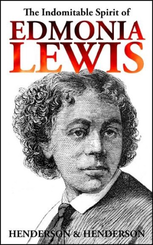 The Indomitable Spirit of Edmonia Lewis