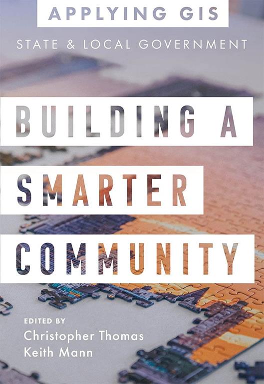 Building a Smarter Community: GIS for State and Local Government (Applying GIS, 3)