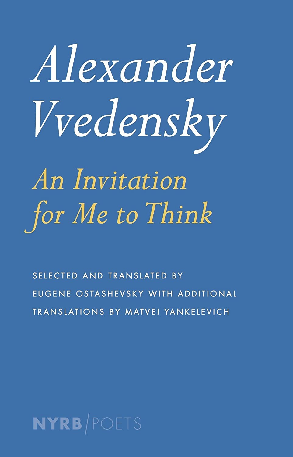 Alexander Vvedensky: An Invitation for Me to Think (NYRB Poets)