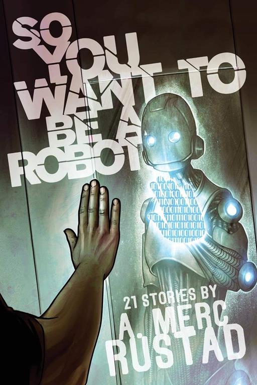 So You Want to be a Robot and Other Stories