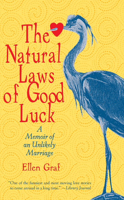 The Natural Laws of Good Luck: A Memoir of an Unlikely Marriage