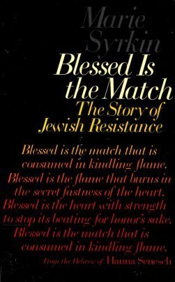 Blessed is the match : the story of Jewish resistance