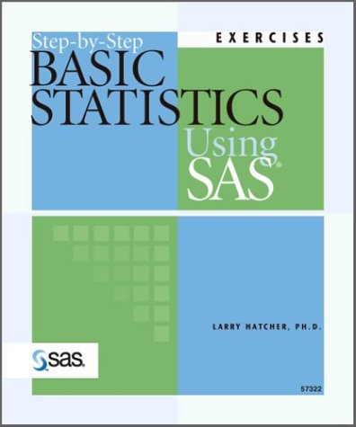 Step-By-Step Basic Statistics Using SAS