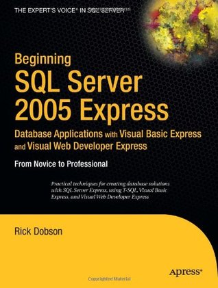 Beginning SQL Server 2005 Express Database Applications with Visual Basic Express and Visual Web Developer Express